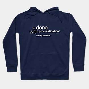 I'm done with procrastination. Starting tomorrow. Hoodie